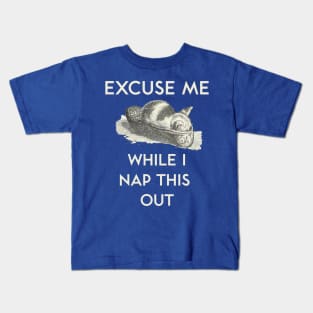 Excuse Me While I Nap This Out Kids T-Shirt